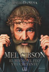 Portada de Mel Gibson: El bueno, el feo y el creyente