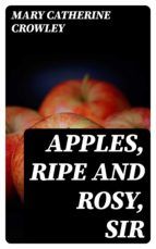 Portada de Apples, Ripe and Rosy, Sir (Ebook)