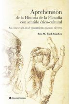 Portada de Aprehensión de la historia de la filosofía con sentido ético-cultural. (Ebook)