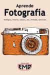 Aprende Fotografía: Analógica, historia, cámara, uso, revelado, ejercicios