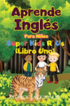 Aprende Inglés Para Niños: De Super Kids R' Us - Libro Uno