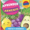 Aprender armenio - Frutas y verduras: Libro ilustrado para ni&ntilde;os biling&uuml;es - Espa&ntilde;ol / Armenio - con pronunciaciones