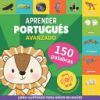 Aprender portugu&eacute;s - 150 palabras con pronunciaci&oacute;n - Avanzado: Libro ilustrado para ni&ntilde;os biling&uuml;es