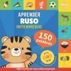 Aprender ruso - 150 palabras con pronunciaci&oacute;n - Intermedio: Libro ilustrado para ni&ntilde;os biling&uuml;es