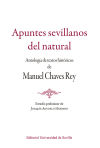 Apuntes sevillanos del natural: Antología de textos históricos de Manuel Chaves Rey. Estudio preliminar de Joaquín Agudelo Herrero