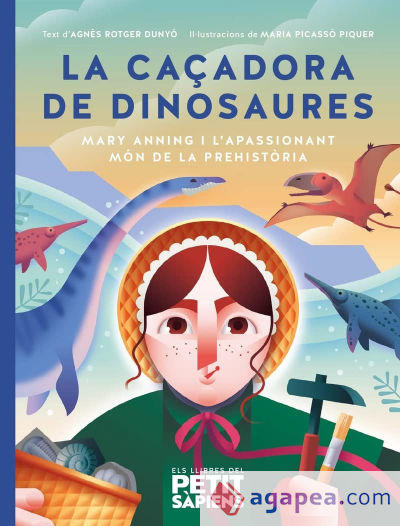 La caçadora de dinosaures: Mary Anning i l'apassionant món de la prehistòria