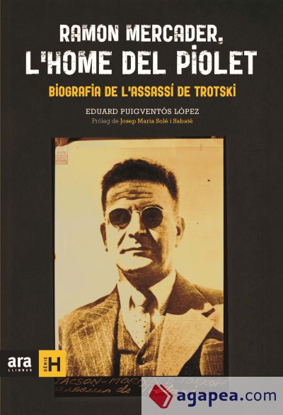 Ramon Mercader, l'home del piolet : biografía de l'assasí de Trotski
