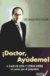 Portada de ¡Doctor, Ayúdeme! a salir de esta y otras crisis sin pasar por el psiquiatra