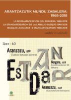 Portada de Arantzazutik mundu zabalera: 1968-2018 =$bLa normativización del euskera: 1968-2018 = La standardisation de la langue basque: 1968-2018 = Basque language?s standardization: 1968-2018 (Ebook)