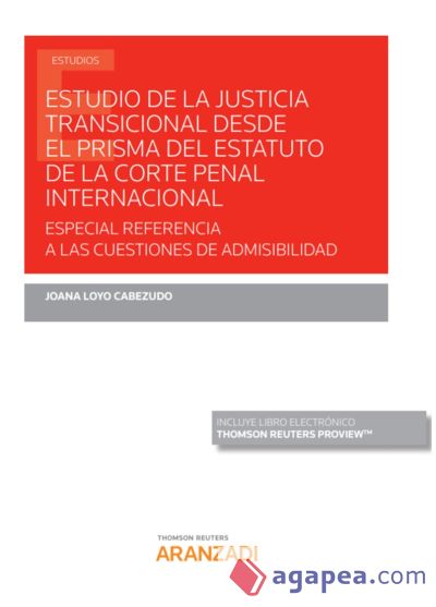 Estudio De La Justicia Transicional Desde El Prisma Del Estatuto De La Corte Penal Internacional - Especial Referencia A Las Cuestiones De Admisibilidad (duo)