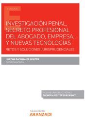 Portada de Investigación penal, secreto profesional del abogado, empresa y nuevas tecnologías. Retos y soluciones jurisprudenciales