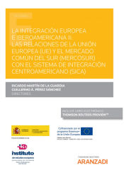 Portada de la integracion europea e iberoamericana ii - las relaciones de la union europea (ue) y el mercado comun del sur (mercosur) con el sistema de integracion centroamericano