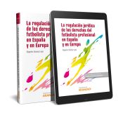 Portada de LA REGULACIÓN JURÍDICA DEL FÚTBOL Y DE LOS DERECHOS DEL FUTBOLISTA PROFESIONAL EN ESPAÑA Y EN EUROPA