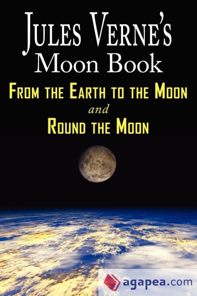 Jules Verneâ€™s Moon Book - From Earth to the Moon & Round the Moon - Two Complete Books