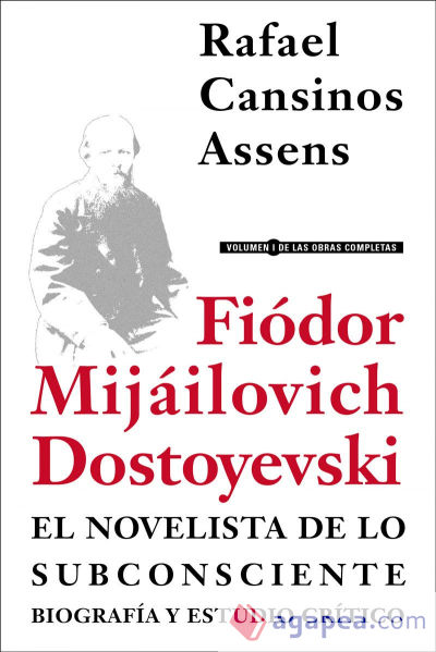 Fiódor Mijáilovich Dostoyevski, el novelista de lo subconsciente. Biografía y estudio crítico