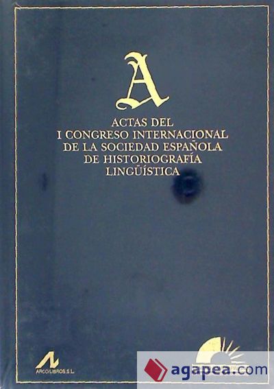 Actas del I Congreso Internacional de Historiografía Lingüística Española: 18-21 de febrero de 1997, La Coruña