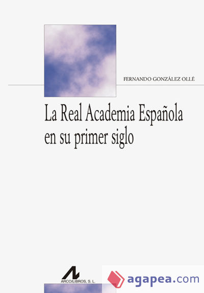 La Real Academia Española en su primer siglo