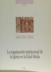 Portada de La organizaci&oacute;n institucional de la Iglesia en la edad media