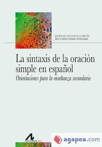 La sintaxis de la oración simple en español. Orientaciones para la enseñanza secundaria La sintaxis de la oración simple en español. Orientaciones para la enseñanza secundaria
