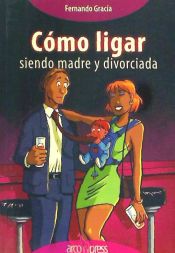 Portada de Cómo ligar siendo madre y divorciada