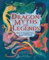 Dragon Myths And Legends: Tales Of Adventure From Around The World