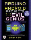 Arduino + Android Projects for the Evil Genius