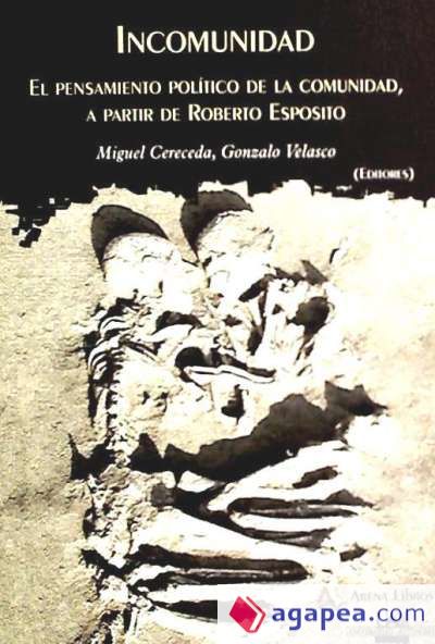 Incomunidad. El pensamiento político de la comunidad, a partir de Roberto Esposito