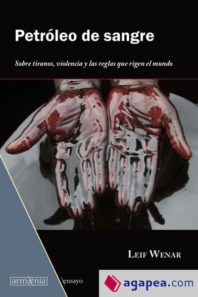 Petróleo de sangre: Sobre tiranos, violencia y las reglas que rigen el mundo