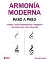 Armon&iacute;a Moderna Paso a Paso: Acordes, Escalas, Improvisaci&oacute;n y Composicion en m&uacute;sica moderna: Jazz, Blues, Rock, Funk, Pop y m&aacute;s.