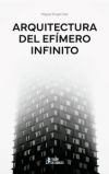 Arquitectura del ef&iacute;mero infinito