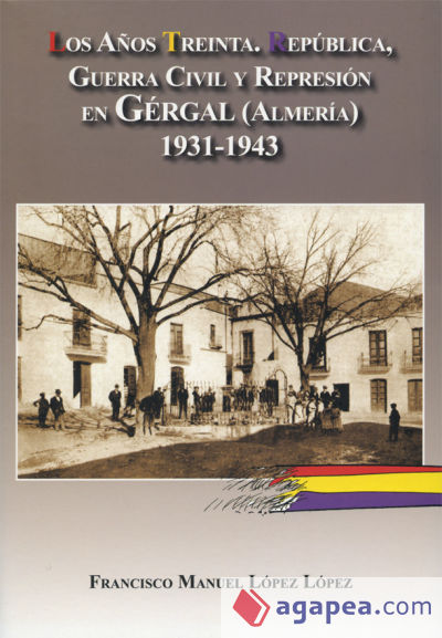 Los años treinta. República, Guerra Civil y Represión en Gergal, Almería