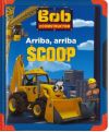 Arriba, arriba Scoop. Bob El Constructor