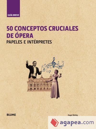 Guía Breve. 50 conceptos cruciales de ópera