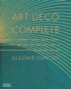 Art Deco Complete: The Definitive Guide to the Decorative Arts of the 1920s and 1930s: With Over 1,000 Illustrations in Colour and Black-