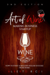 Art of Wine Making Business Startup: How to Start a Million Dollar Success from Home
