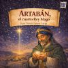 Artab&aacute;n, el cuarto rey mago