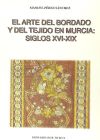 Arte del bordado y del tejido en murcia, el (siglos xvi -xix)