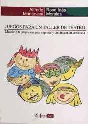 Portada de Juegos para un taller de teatro : más de 200 propuestas para expresar y comunicar en la escuela