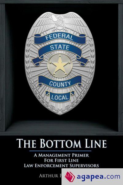 THE BOTTOM LINE - A MANAGEMENT PRIMER FOR FIRST LINE LAW ENFORCEMENT ...