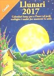 Portada de Llunari 2017: Calendari lunar per a l'hort i el jardí ecològics i també per mantenir la salut