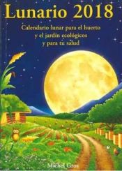 Portada de Lunario 2018: Calendario lunar para el huerto y el jardín ecológicos