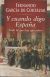 Portada de Y CUANDO DIGO ESPAÑA: TODO LO QUE HAY QUE SABER, de Fernando ... [et al.] García de Cortázar