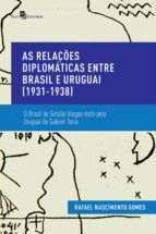 Portada de As Rela&ccedil;&otilde;es Diplom&aacute;ticas entre Brasil e Uruguai (1931-1938) (Ebook)