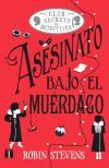 Asesinato Bajo El Mu&eacute;rdago (cozy Mystery Juvenil) De Robin Stevens
