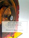 Asi Vio Tesla Sus Inventos: Este Libro Es Un Libro Para Ver, y Le Da a Usted Un Colorido y Nuevo Punto de Vista Acerca de Las Invenciones del Gran