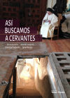 Así buscamos a Cervantes: Crónica de la búsqueda y el hallazgo de los restos del autor del Quijote en el convento de las Trinitarias de Madrid