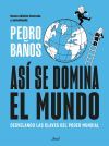 As&iacute; se domina el mundo: Desvelando las claves del poder mundial.