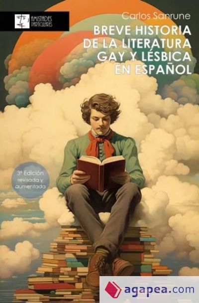 Breve historia de la literatura gay y l&eacute;sbica en espa&ntilde;ol : estudio geneal&oacute;gico de la narrativa homosexual en el &aacute;mbito de la literatura en espa&ntilde;ol
