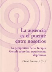 Portada de La ausencia es el puente entre nosotros : la perspectiva de la Terapia Gestalt sobre las experiencias depresivas