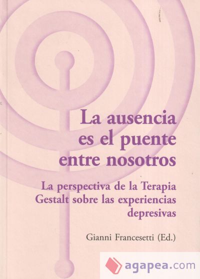 La ausencia es el puente entre nosotros : la perspectiva de la Terapia Gestalt sobre las experiencias depresivas